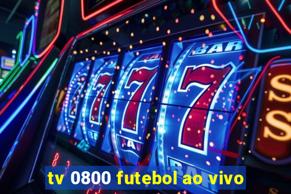 tv 0800 futebol ao vivo